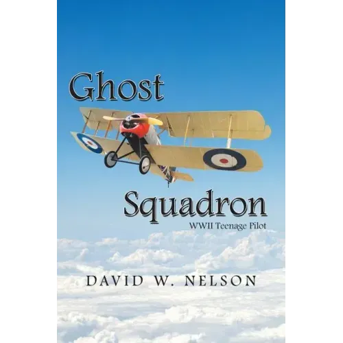 Ghost Squadron: Wwii Teenage Pilot