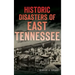 Historic Disasters of East Tennessee