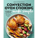Convection Oven Cooking Made Simple: A Guide and Cookbook to Get the Most Out of Your Convection Oven