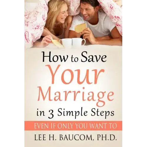 How To Save Your Marriage In 3 Simple Steps: Even If Only YOU Want To!