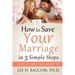 How To Save Your Marriage In 3 Simple Steps: Even If Only YOU Want To!