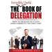 The Incredibly Useful Book of Delegation: How to Delegate So It Gets Done Correctly the First Time!