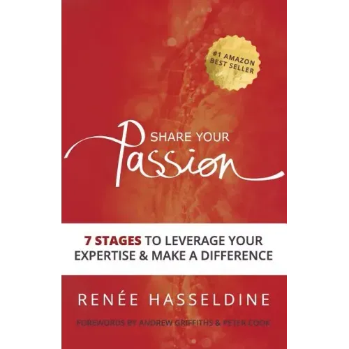 Share Your Passion: 7 Stages to Leverage Your Expertise & Make a Difference