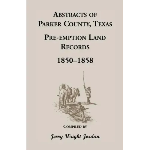 Abstracts of Parker County, Texas Pre-Emption Land Records, 1850-1858