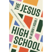 The Jesus I Wish I Knew in High School