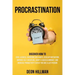 Procrastination: Discover How to Cure Laziness, Overcome Bad Habits, Develop Motivation, Improve Self-Discipline, Adopt a Success Minds