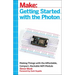 Getting Started with the Photon: Making Things with the Affordable, Compact, Hackable Wifi Module