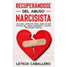 Recuperándose del abuso narcisista: Una guía completa para dejar de ser víctima del abuso narcisista y evitar relaciones tóxicas