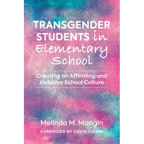 Transgender Students in Elementary School: Creating an Affirming and Inclusive School Culture