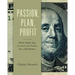 Passion, Plan, Profit: 12 Simple Steps to Convert Your Passion into a Solid Business