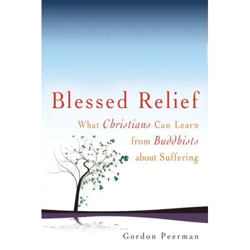 Blessed Relief: What Christians Can Learn from Buddhists about Suffering