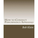 How to Conduct Performance Appraisals: in Real Estate