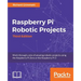 Raspberry Pi Robotic Projects, Third Edition