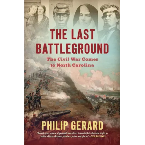 The Last Battleground: The Civil War Comes to North Carolina
