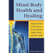 Mind-Body Health and Healing: Using the Power of the Brain to Prevent Disease, Reduce Stress, and Slow Aging