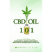 CBD Oil 101: The Essential Guide on Medicinal Cannabis Including Hemp Oil, Cannabidiol Derived Products, Business Investing, and Mi