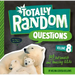 Totally Random Questions Volume 8: 101 Outlandish and Amazing Q&as