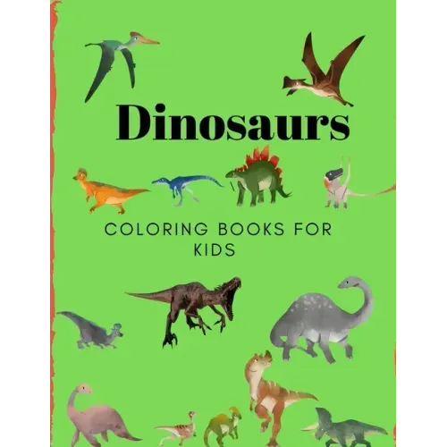 Dinosaurs Coloring Book for Kids: Coloring Book for Kids Ages 2-8