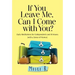 If You Leave Me, Can I Come with You?: Daily Meditations for Codependents and Al-Anons . . . with a Sense of Humor