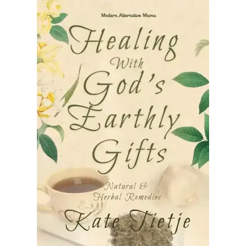 Healing With God's Earthly Gifts: Natural and Herbal Remedies