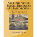 Selling Your Small Business - A Handbook -: Preparing an Exit Strategy