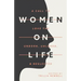 Women on Life: A Call to Love the Unborn, Unloved, & Neglected