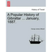 A Popular History of Gibraltar ... January, 1887.