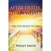 After Death, Then What?: Are You Ready to Die?