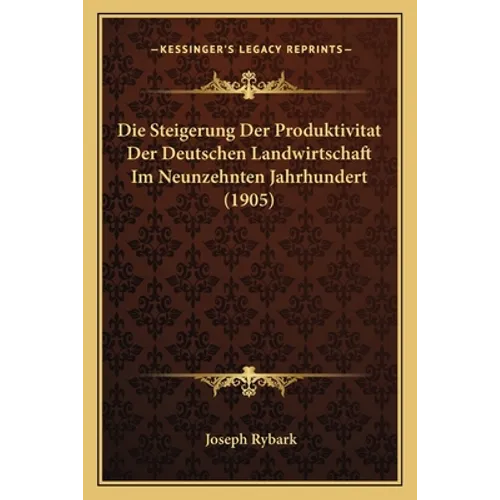 Die Steigerung Der Produktivitat Der Deutschen Landwirtschaft Im Neunzehnten Jahrhundert (1905)