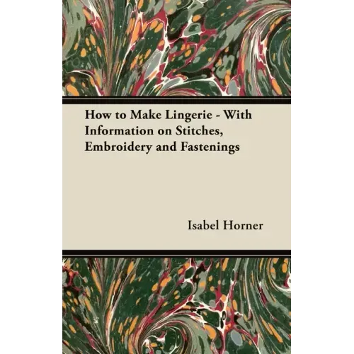 How to Make Lingerie - With Information on Stitches, Embroidery and Fastenings