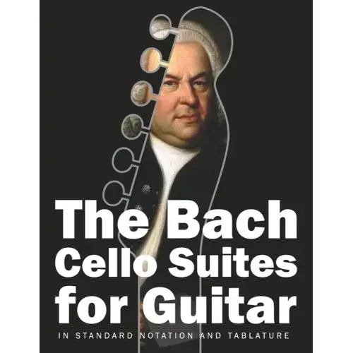 The Bach Cello Suites for Guitar: In Standard Notation and Tablature