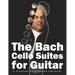 The Bach Cello Suites for Guitar: In Standard Notation and Tablature
