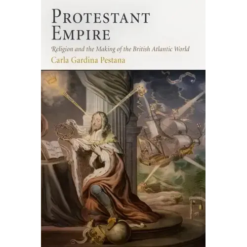 Protestant Empire: Religion and the Making of the British Atlantic World