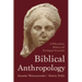 Biblical Anthropology: A Philosophical, Medical, and Sociological Sourcebook