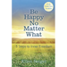 Be Happy No Matter What: 5 Steps to Inner Freedom