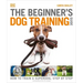 The Beginner's Dog Training Guide: How to Train a Superdog, Step by Step