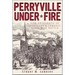 Perryville Under Fire: The Aftermath of Kentucky's Largest Civil War Battle