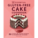 The Essential Gluten-Free Cake Cookbook: 50 Classic and Creative Favorites to Celebrate Any Occasion