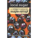 Local Sugar: Recipes & Ideas For Exploring the Wonder of Maple Syrup