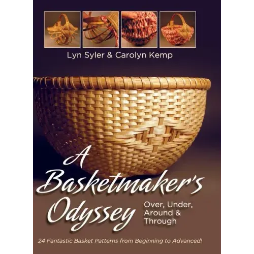 A Basketmaker's Odyssey: Over, Under, Around & Through: 24 Great Basket Patterns from Easy Beginner to More Challenging Advanced