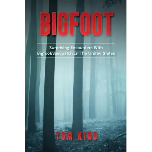 Bigfoot: Surprising Encounters With Bigfoot/Sasquatch In The United States