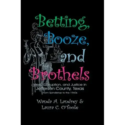 Betting Booze and Brothels: Vice, Corruption, and Justice in Jefferson County, Texas