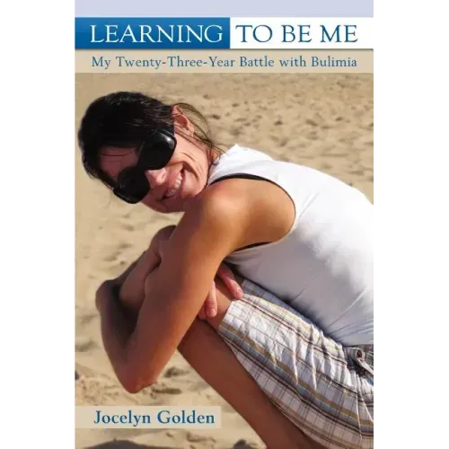 Learning to Be Me: My Twenty-Three-Year Battle with Bulimia