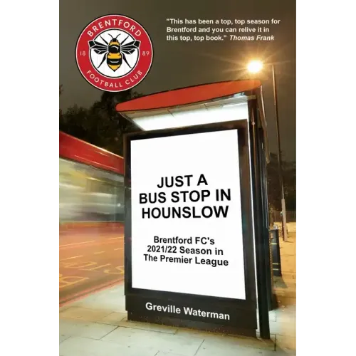 Just a Bus Stop in Hounslow: Brentford FC's 2021/22 Season in The Premier League [US]