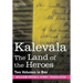 Kalevala: The Land of the Heroes (Two Volumes in One)