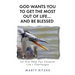 God Wants You to Get the Most Out of Life... and Be Blessed!: Let Him Help You Conquer Life's Challenges