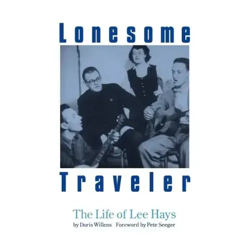 Lonesome Traveler: The Life of Lee Hays