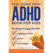 The Feel Good with ADHD Book for Kids: An Empowering Guide with Engaging Exercises, Quizzes, and Strategies