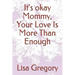 It's okay Mommy, Your Love Is More Than Enough