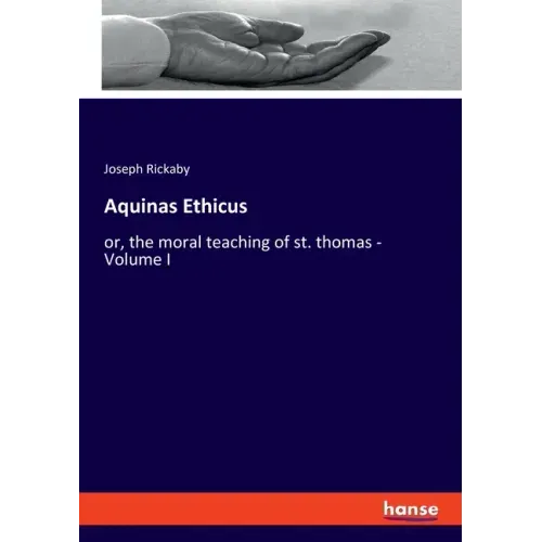 Aquinas Ethicus: or, the moral teaching of st. thomas - Volume I